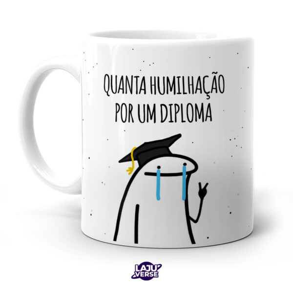 Caneca Quanta Humilhação Por Um Diploma - Imagem 2