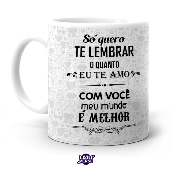 Caneca Só Quero Te Lembrar Com Calendário