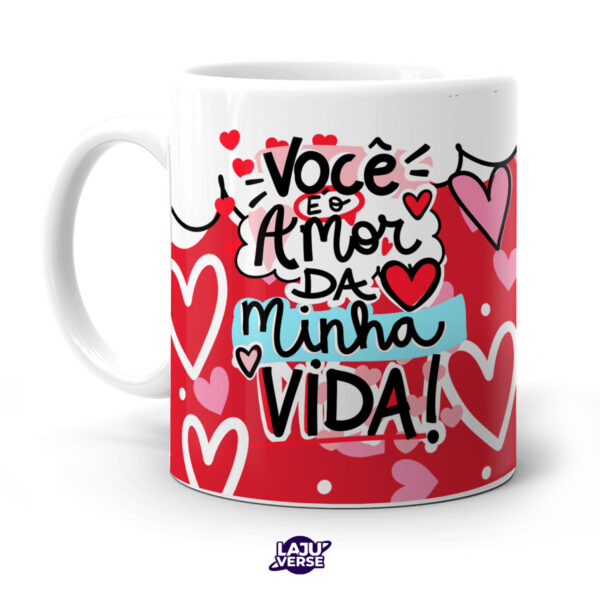 Caneca Você é o Amor Da Minha Vida