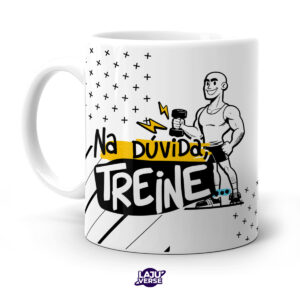 Caneca Na Dúvida Treine e Na Certeza Treine Mais Ainda