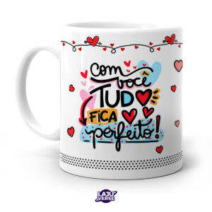 Caneca Com Você Tudo Fica Perfeito
