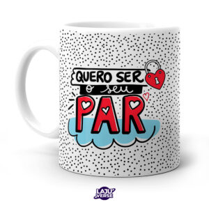 Caneca Quero Ser Seu Par Por Onde For