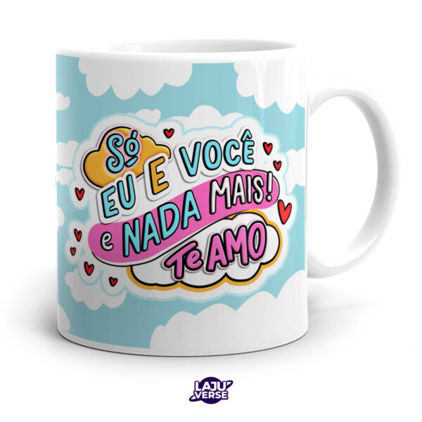 Caneca Só Eu e Você e Nada Mais