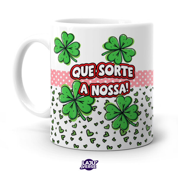 Caneca Que a Sorte Nossa