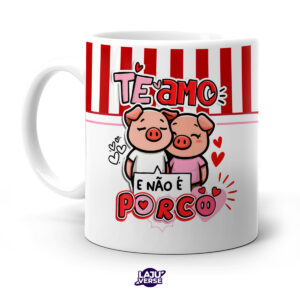 Caneca Te Amo e Não é Porco