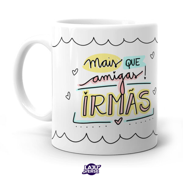 Caneca Mais Que Amigas, Irmãs