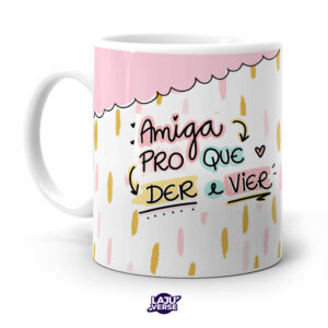 Caneca Amiga Pro Que Der e Vier