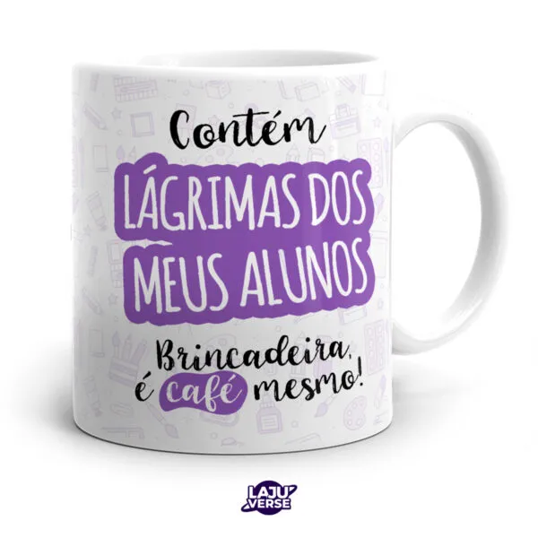 Caneca Lágrimas dos Meus Alunos