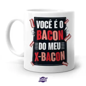 Caneca Você é o Bacon do Meu X-Bacon